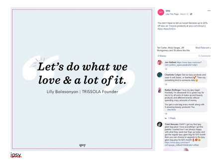 Ipsy uses inspirational sayings and events and offers discounts which appeal to their core audience.