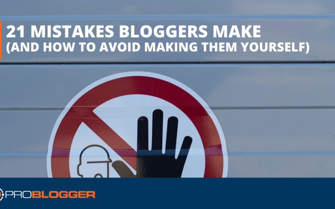 How to Avoid the 21 Mistakes Most Bloggers Make